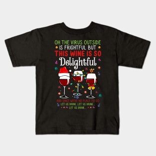 Oh the virus outside is frightful but the Wine is so delightful Christmas Kids T-Shirt